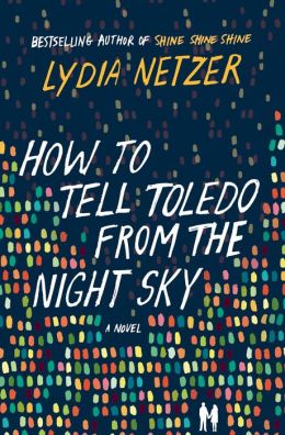 Extended Review: How To Tell Toledo From The Night Sky By Lydia Netzer