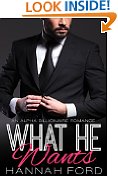 What He Wants (What He Wants, Book One) (An Alpha Billionaire Romance)