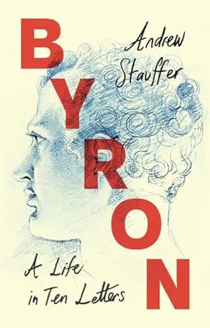 BYRON: A LIFE IN TEN LETTERS